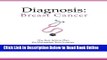Read Diagnosis: Breast Cancer: The Best Action Plan for Navigating Your Journey (Volume 1) by Cara