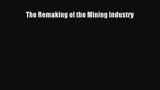 [PDF] The Remaking of the Mining Industry Read Full Ebook