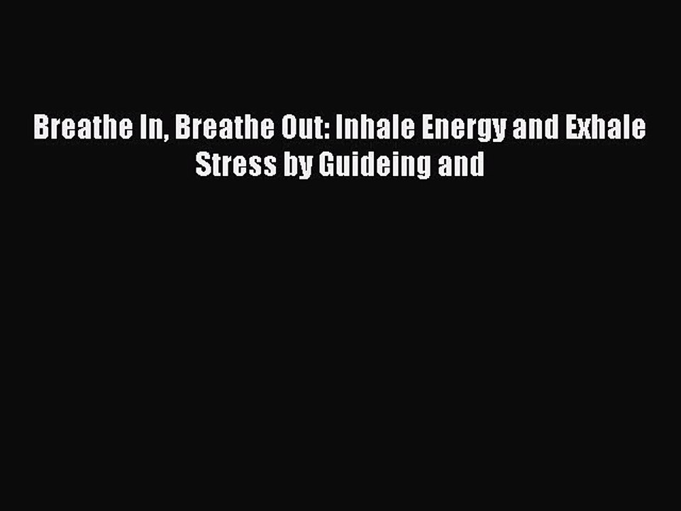 Read Breathe In Breathe Out: Inhale Energy and Exhale Stress by Guideing and Ebook Free