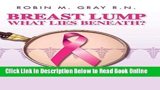 Download Breast Lump What Lies Beneath?: A Must Read Survival Book To Help Avoid A Breast Cancer
