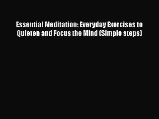 Read Essential Meditation: Everyday Exercises to Quieten and Focus the Mind (Simple steps)