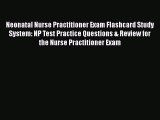 Download Neonatal Nurse Practitioner Exam Flashcard Study System: NP Test Practice Questions