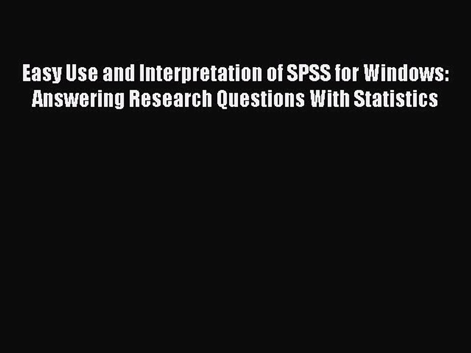 Read Easy Use and Interpretation of SPSS for Windows: Answering Research Questions With Statistics