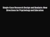 Read Single-Case Research Design and Analysis: New Directions for Psychology and Education