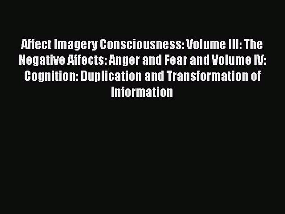 Read Affect Imagery Consciousness: Volume III: The Negative Affects: Anger and Fear and Volume