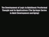 Download The Development of Logic in Adulthood: Postformal Thought and Its Applications (The