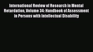Read International Review of Research in Mental Retardation Volume 34: Handbook of Assessment