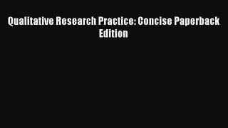 Read Qualitative Research Practice: Concise Paperback Edition Ebook Free