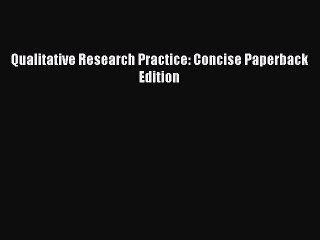 Read Qualitative Research Practice: Concise Paperback Edition Ebook Free
