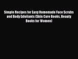 Read Simple Recipes for Easy Homemade Face Scrubs and Body Exfoliants (Skin Care Books Beauty