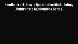 Download Handbook of Ethics in Quantitative Methodology (Multivariate Applications Series)