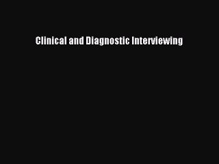 Read Clinical and Diagnostic Interviewing Ebook Free
