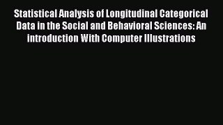 Download Statistical Analysis of Longitudinal Categorical Data in the Social and Behavioral