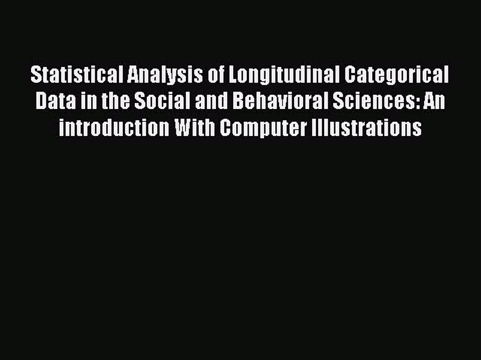 Download Statistical Analysis of Longitudinal Categorical Data in the Social and Behavioral