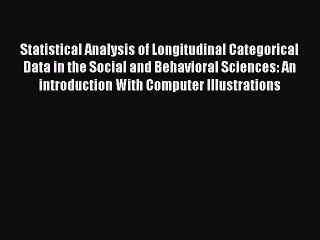 Download Statistical Analysis of Longitudinal Categorical Data in the Social and Behavioral