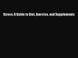 Read Stress: A Guide to Diet Exercise and Supplements PDF Free