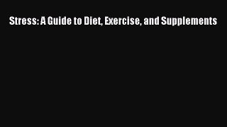 Read Stress: A Guide to Diet Exercise and Supplements PDF Free