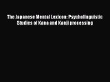 Read The Japanese Mental Lexicon: Psycholinguistic Studies of Kana and Kanji processing PDF