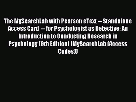 Read The MySearchLab with Pearson eText Standalone Access Card for Psychologist as Detective: