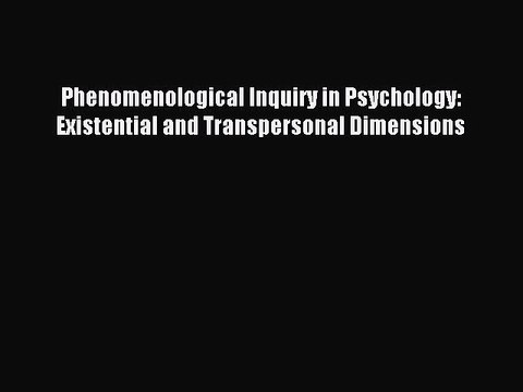 Read Phenomenological Inquiry in Psychology: Existential and Transpersonal Dimensions Ebook