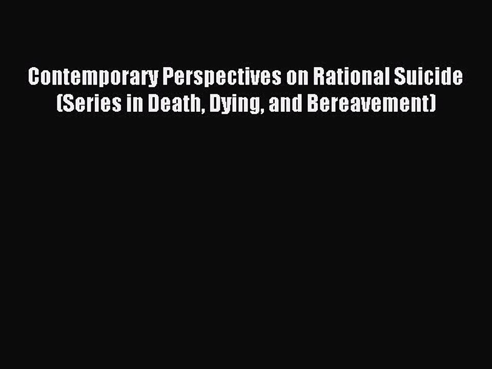 Read Contemporary Perspectives on Rational Suicide (Series in Death Dying and Bereavement)