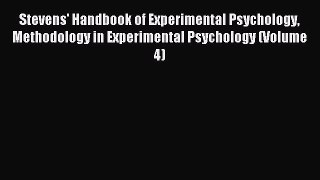 Read Stevens' Handbook of Experimental Psychology Methodology in Experimental Psychology (Volume