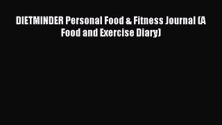 Read DIETMINDER Personal Food & Fitness Journal (A Food and Exercise Diary) Ebook Free