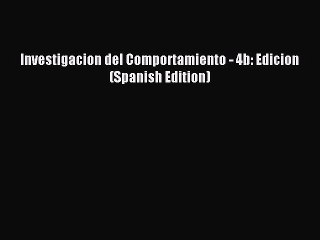 Read Investigacion del Comportamiento - 4b: Edicion (Spanish Edition) PDF Online