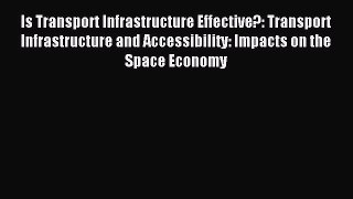 [PDF] Is Transport Infrastructure Effective?: Transport Infrastructure and Accessibility: Impacts