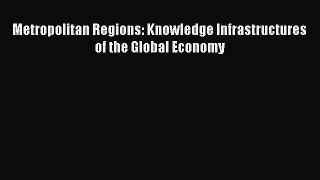 [PDF] Metropolitan Regions: Knowledge Infrastructures of the Global Economy Download Online