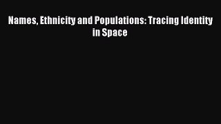 [PDF] Names Ethnicity and Populations: Tracing Identity in Space Read Full Ebook