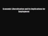 [PDF] Economic Liberalisation and Its Implications for Employment Download Full Ebook