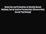 Download Detection and Prevention of Identity-Based Bullying: Social Justice Perspectives (Researching