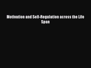 Read Motivation and Self-Regulation across the Life Span PDF Online