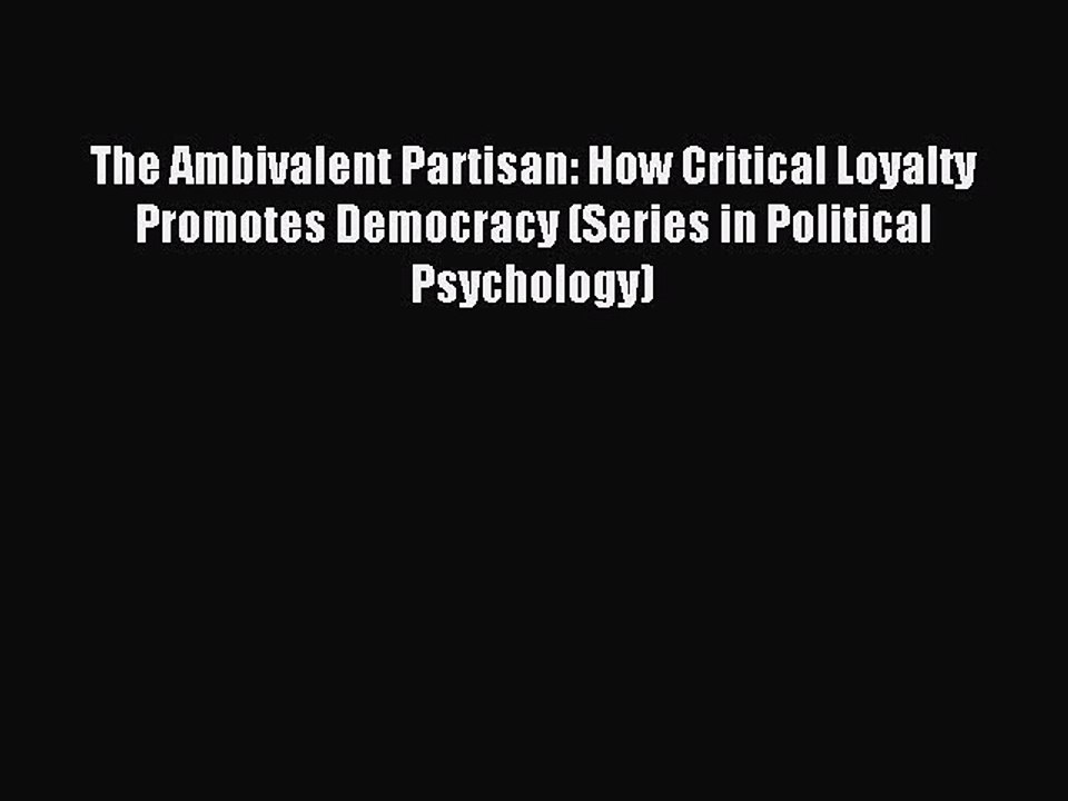 Download The Ambivalent Partisan: How Critical Loyalty Promotes Democracy (Series in Political