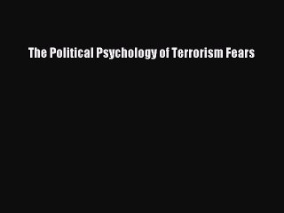 Download The Political Psychology of Terrorism Fears PDF Online