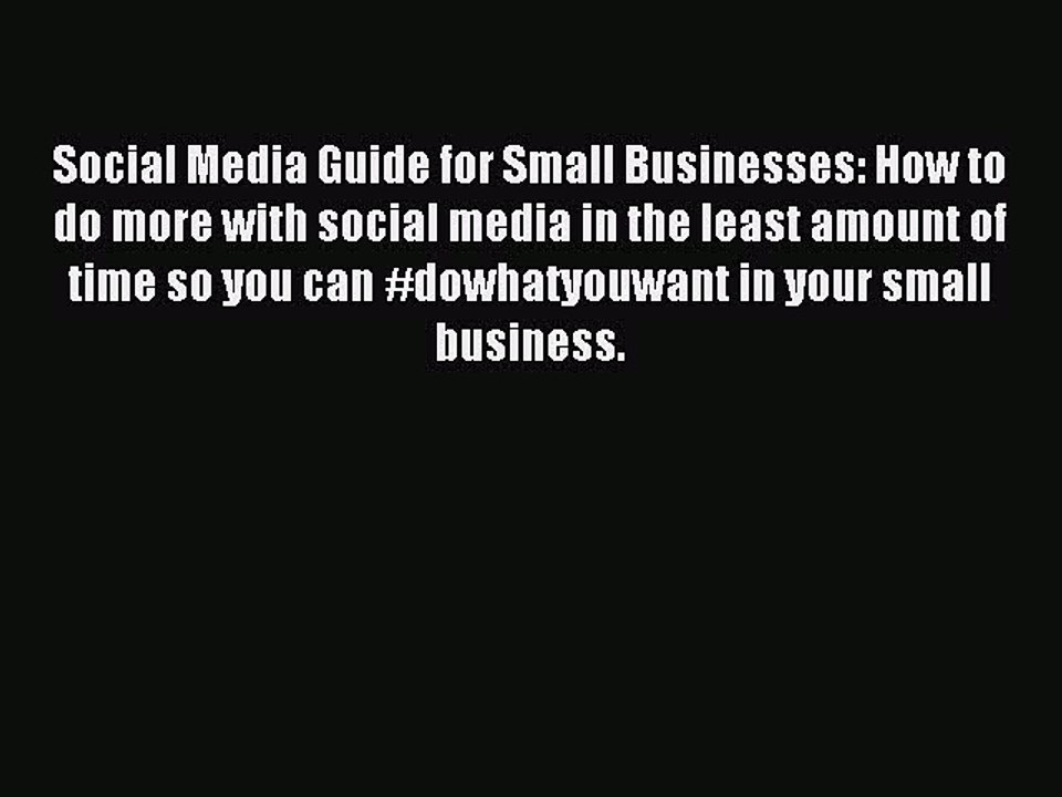 Download Social Media Guide for Small Businesses: How to do more with social media in the least