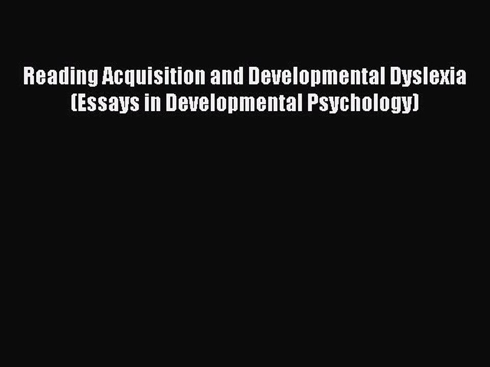 Read Reading Acquisition and Developmental Dyslexia (Essays in Developmental Psychology) Ebook