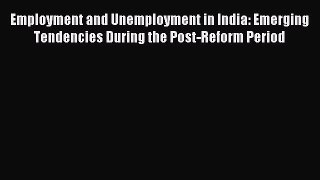 [PDF] Employment and Unemployment in India: Emerging Tendencies During the Post-Reform Period
