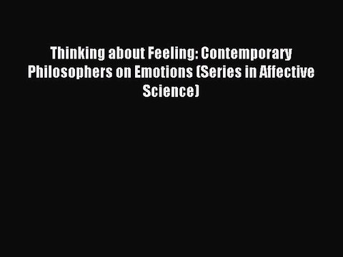 Read Thinking about Feeling: Contemporary Philosophers on Emotions (Series in Affective Science)
