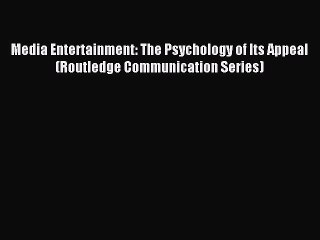 Read Media Entertainment: The Psychology of Its Appeal (Routledge Communication Series) PDF