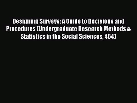 Read Designing Surveys: A Guide to Decisions and Procedures (Undergraduate Research Methods
