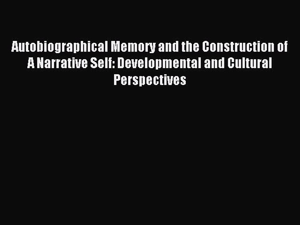 Read Autobiographical Memory and the Construction of A Narrative Self: Developmental and Cultural