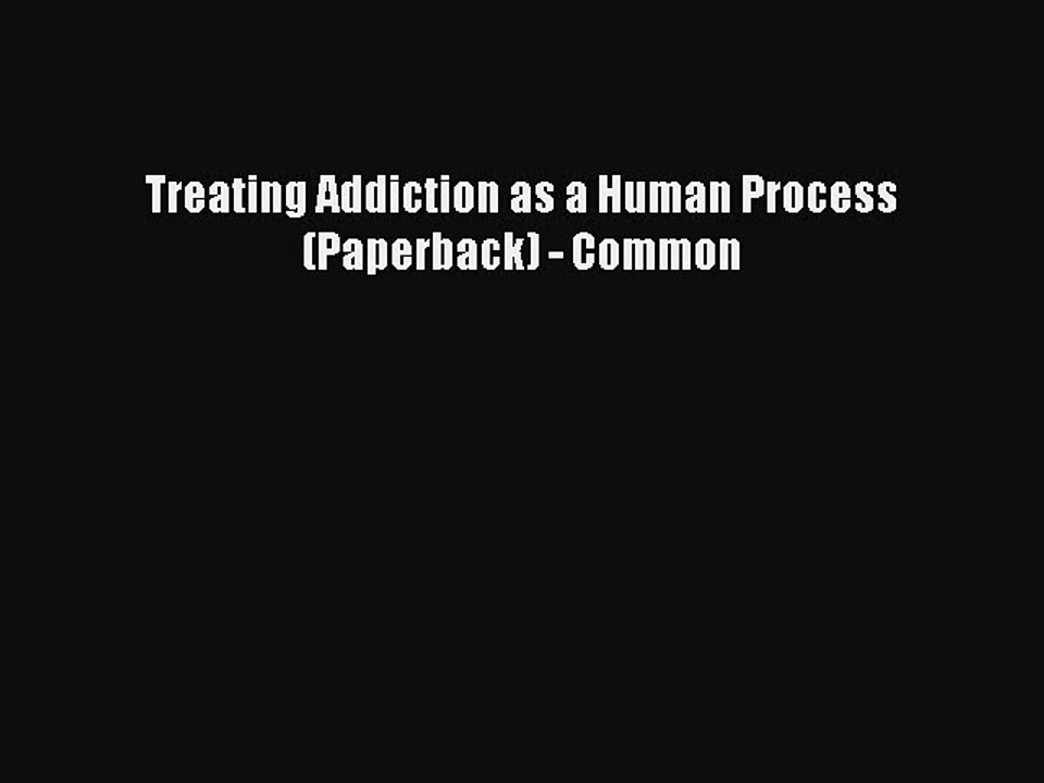 Read Treating Addiction as a Human Process (Paperback) - Common Ebook Free