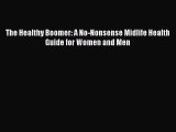 Read The Healthy Boomer: A No-Nonsense Midlife Health Guide for Women and Men PDF Free