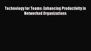 [PDF] Technology for Teams: Enhancing Productivity in Networked Organizations Read Full Ebook