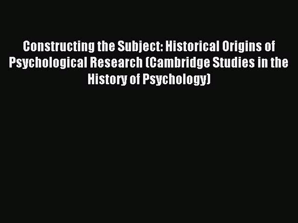 Read Constructing the Subject: Historical Origins of Psychological Research (Cambridge Studies