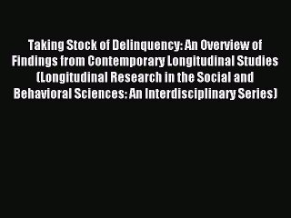 Read Taking Stock of Delinquency: An Overview of Findings from Contemporary Longitudinal Studies