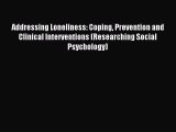 Read Addressing Loneliness: Coping Prevention and Clinical Interventions (Researching Social