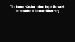 [PDF] The Former Soviet Union: Expat Network International Contact Directory Read Full Ebook